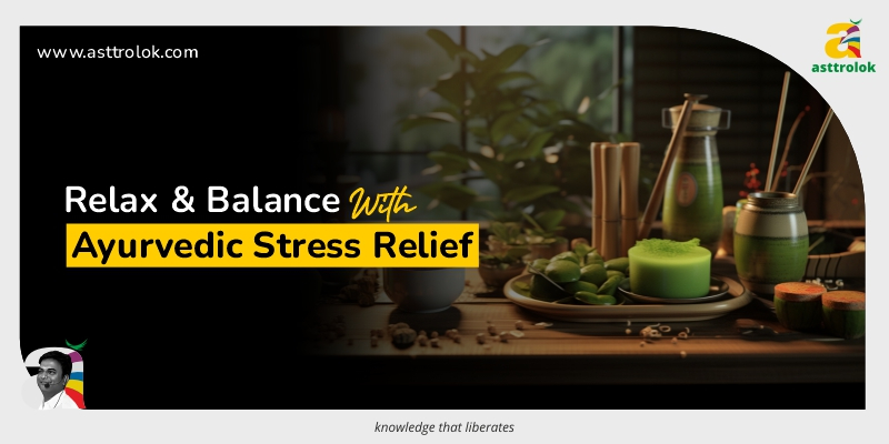 Ayurvedic Stress Relief: Holistic Techniques for Relaxation and Balance